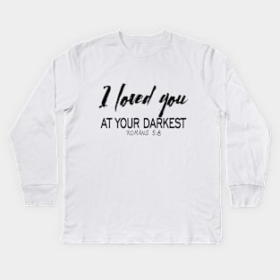 I loved you at your darkest Kids Long Sleeve T-Shirt